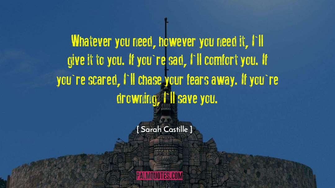 Sarah Castille Quotes: Whatever you need, however you