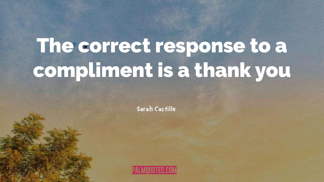 Sarah Castille Quotes: The correct response to a