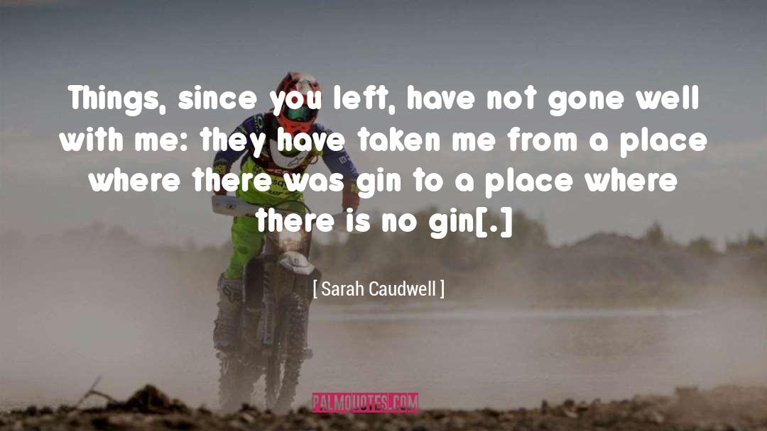 Sarah Caudwell Quotes: Things, since you left, have
