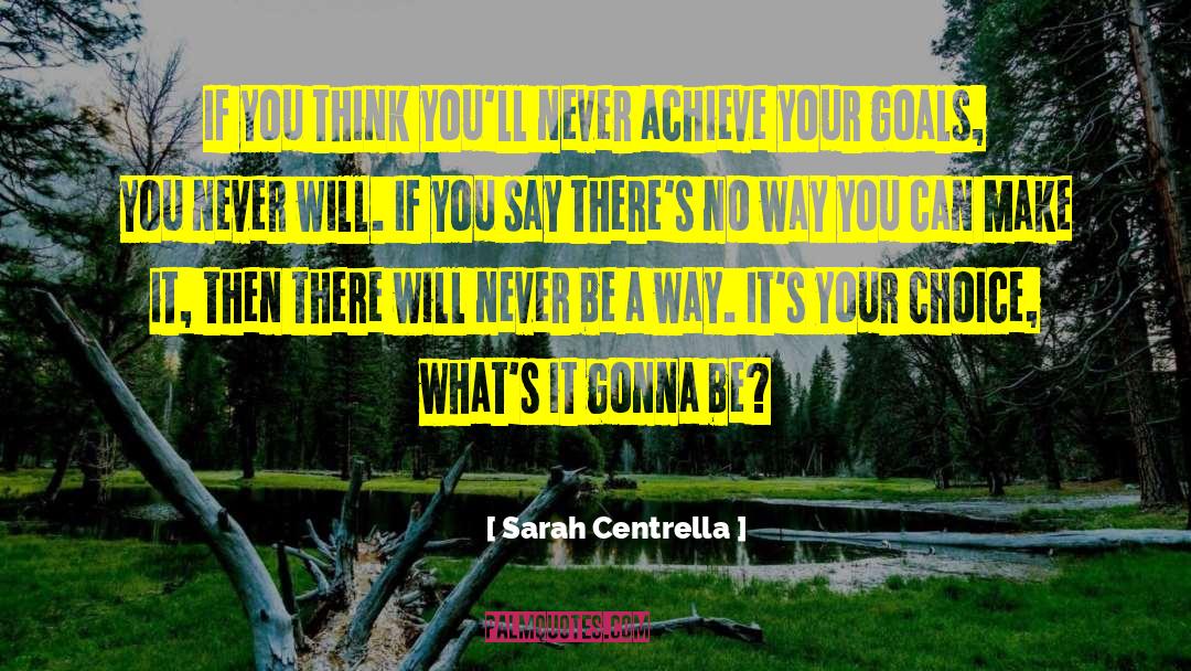 Sarah Centrella Quotes: If you think you'll never