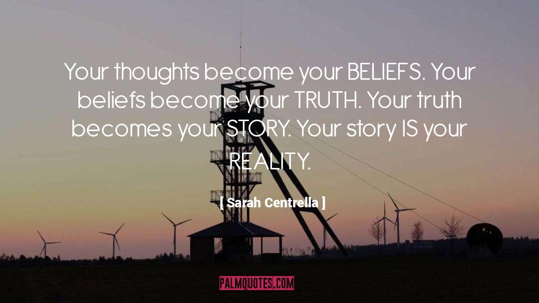Sarah Centrella Quotes: Your thoughts become your BELIEFS.