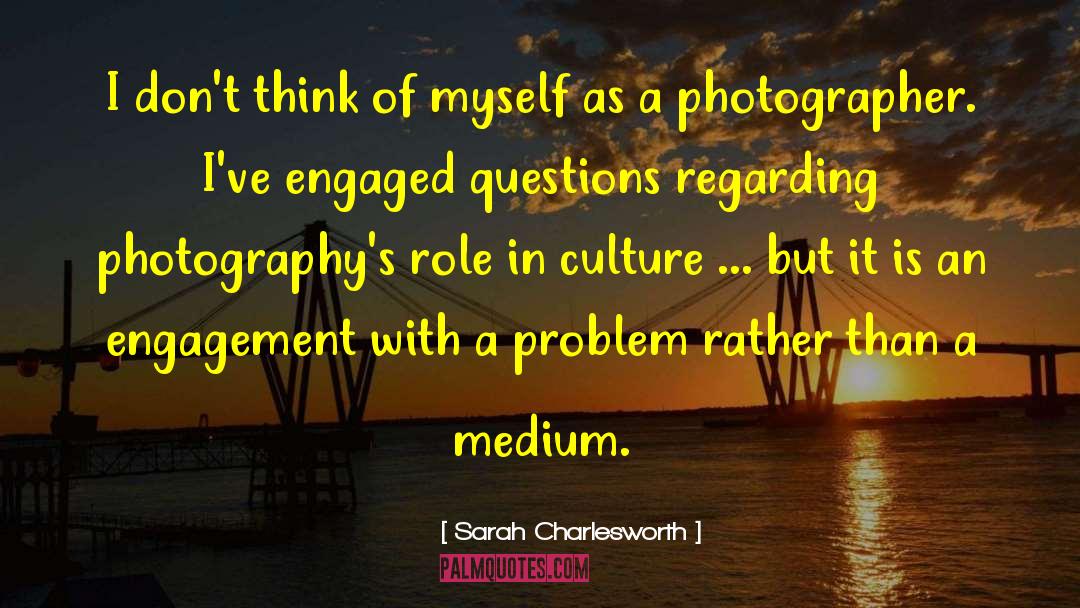 Sarah Charlesworth Quotes: I don't think of myself