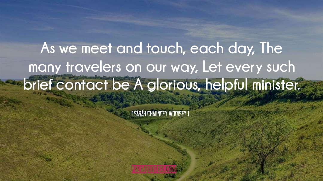 Sarah Chauncey Woolsey Quotes: As we meet and touch,