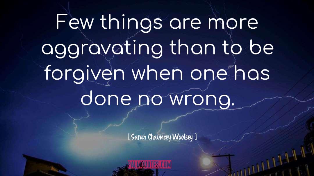 Sarah Chauncey Woolsey Quotes: Few things are more aggravating