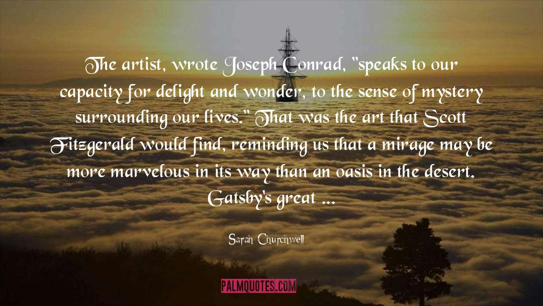 Sarah Churchwell Quotes: The artist, wrote Joseph Conrad,