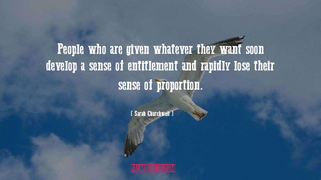 Sarah Churchwell Quotes: People who are given whatever