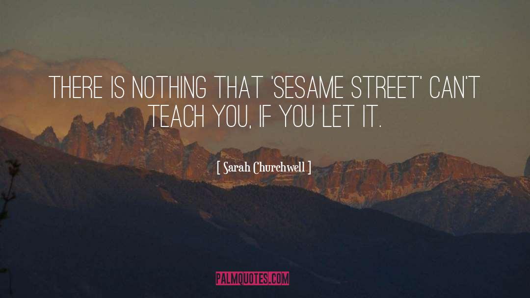 Sarah Churchwell Quotes: There is nothing that 'Sesame