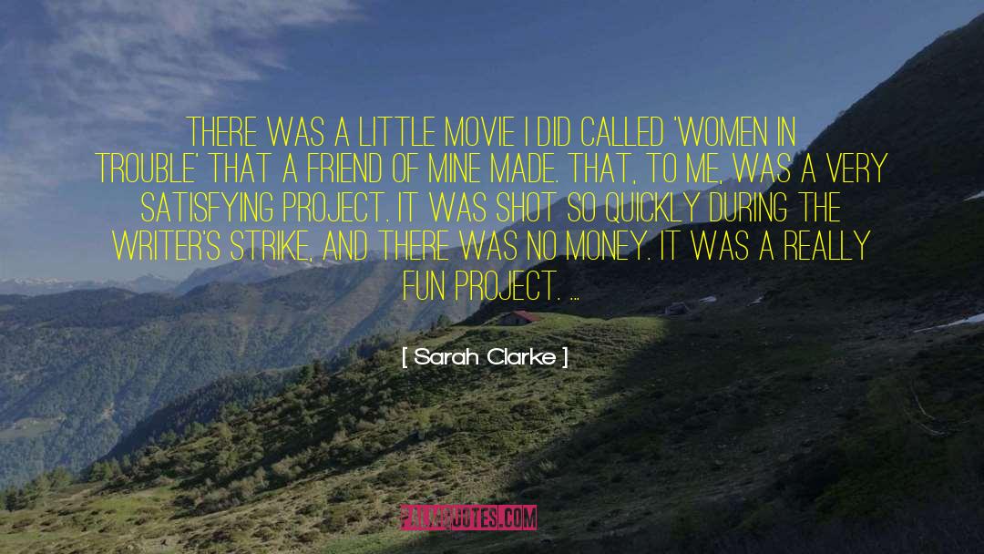 Sarah Clarke Quotes: There was a little movie