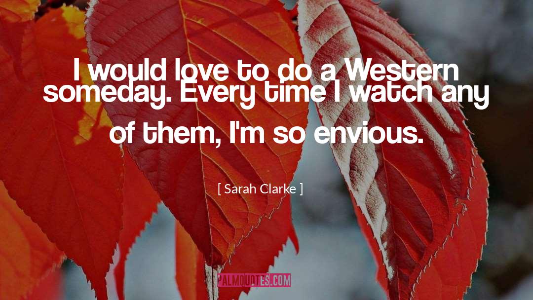 Sarah Clarke Quotes: I would love to do