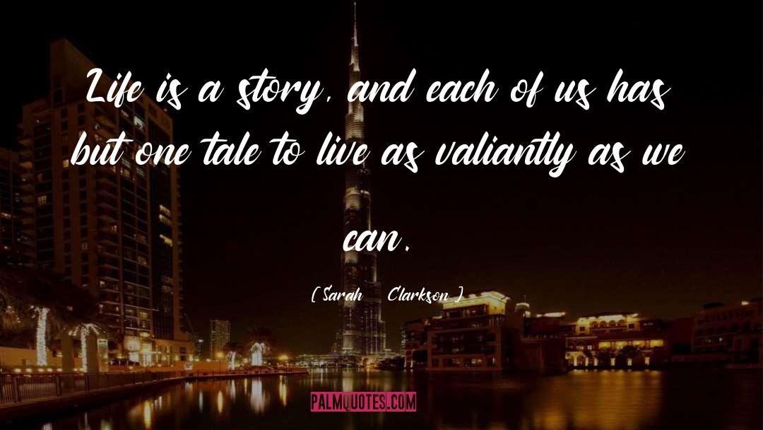Sarah    Clarkson Quotes: Life is a story, and