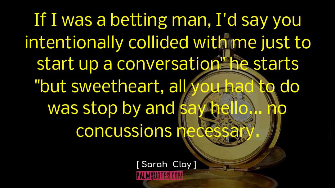 Sarah  Clay Quotes: If I was a betting