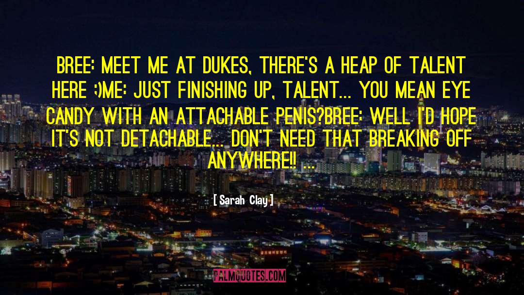 Sarah  Clay Quotes: Bree: Meet me at Dukes,