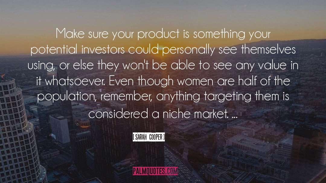 Sarah  Cooper Quotes: Make sure your product is