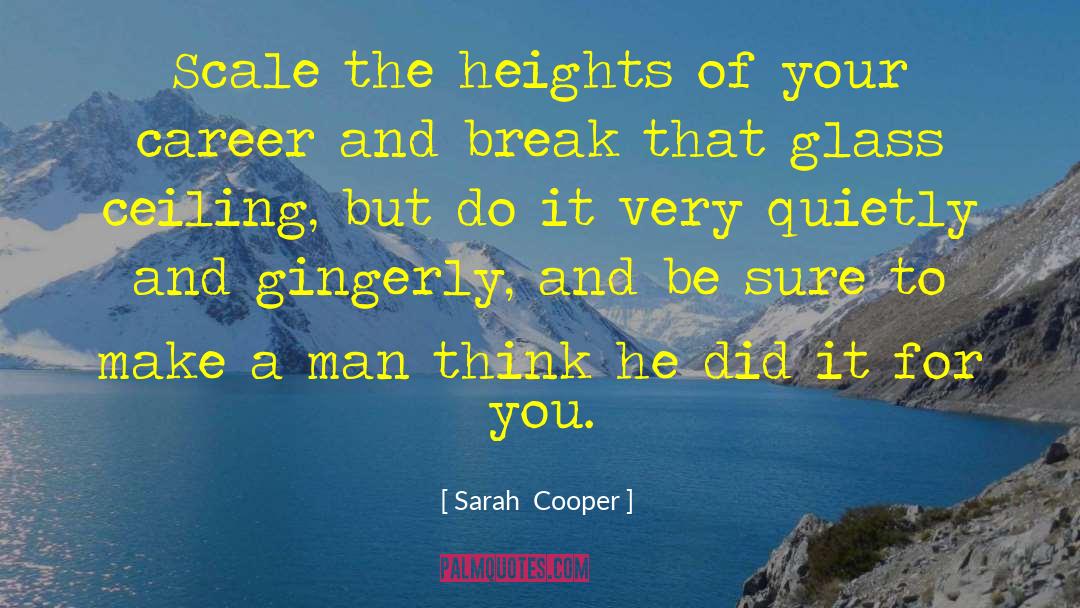 Sarah  Cooper Quotes: Scale the heights of your