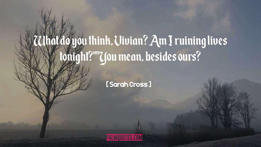 Sarah Cross Quotes: What do you think, Vivian?