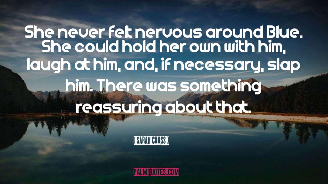 Sarah Cross Quotes: She never felt nervous around