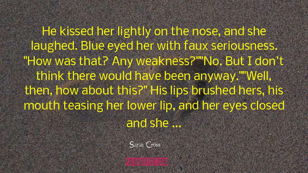 Sarah Cross Quotes: He kissed her lightly on