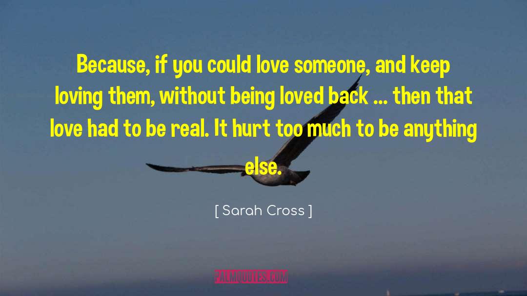 Sarah Cross Quotes: Because, if you could love