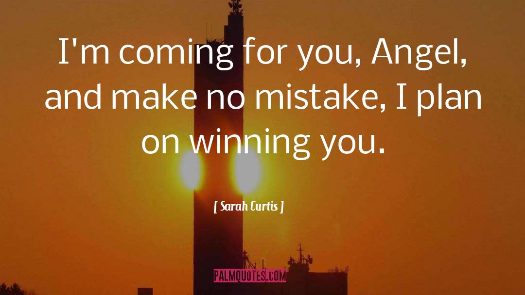 Sarah Curtis Quotes: I'm coming for you, Angel,