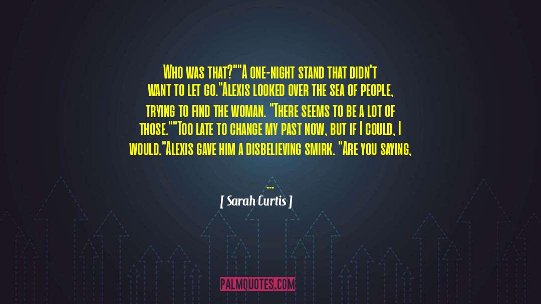 Sarah Curtis Quotes: Who was that?