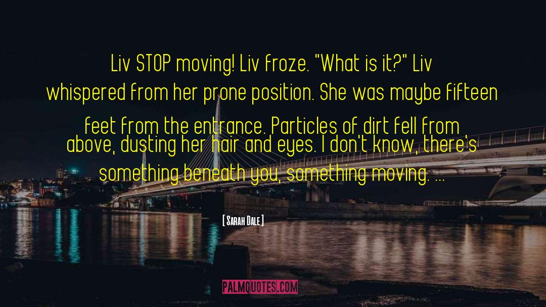 Sarah Dale Quotes: Liv STOP moving! Liv froze.
