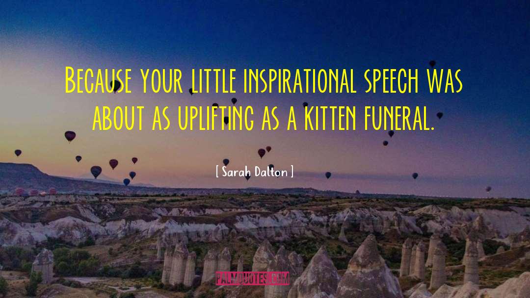 Sarah Dalton Quotes: Because your little inspirational speech