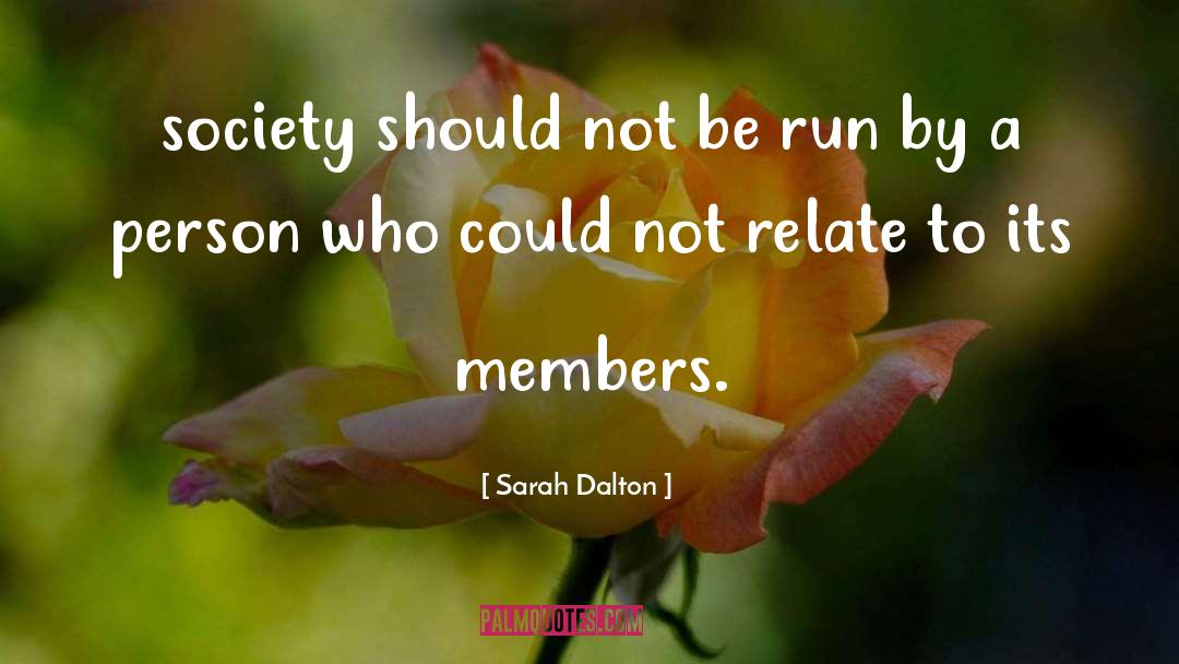 Sarah Dalton Quotes: society should not be run