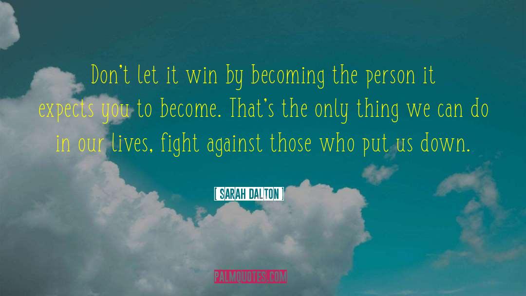 Sarah Dalton Quotes: Don't let it win by