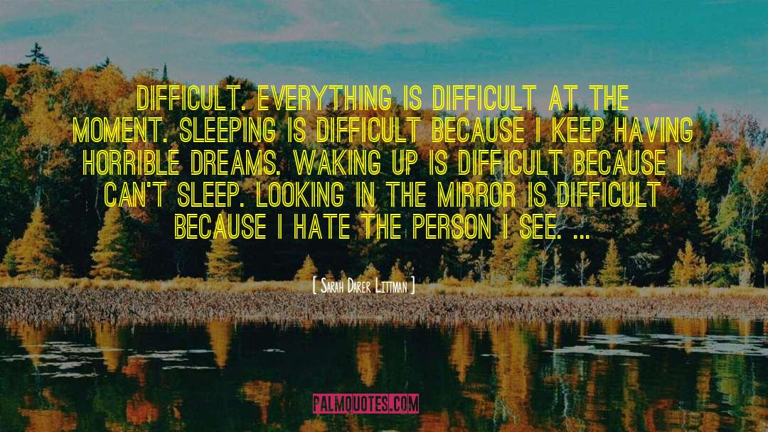 Sarah Darer Littman Quotes: Difficult. Everything is difficult at