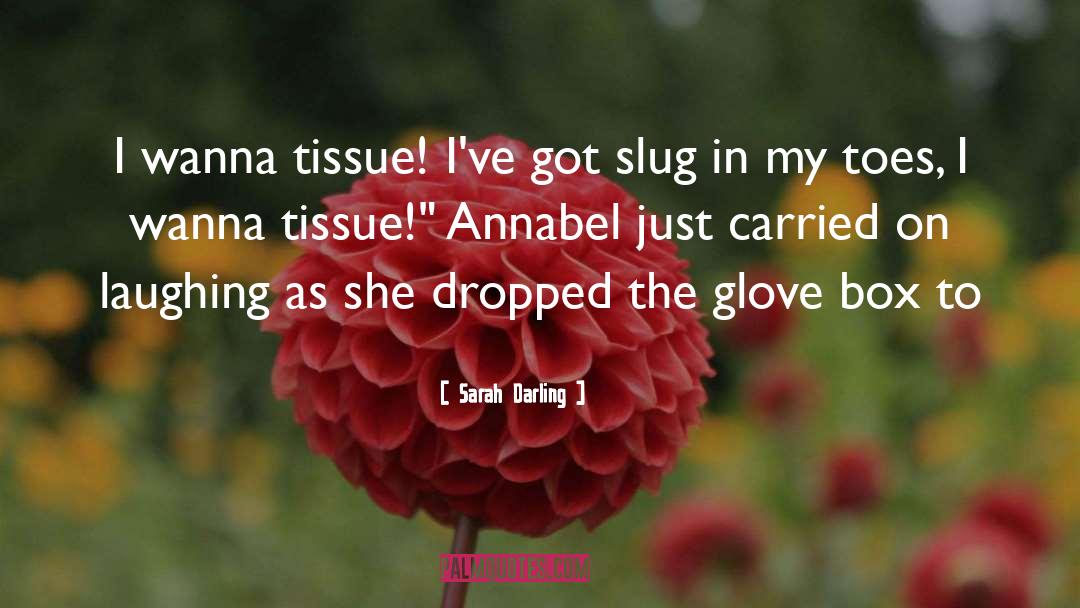 Sarah Darling Quotes: I wanna tissue! I've got