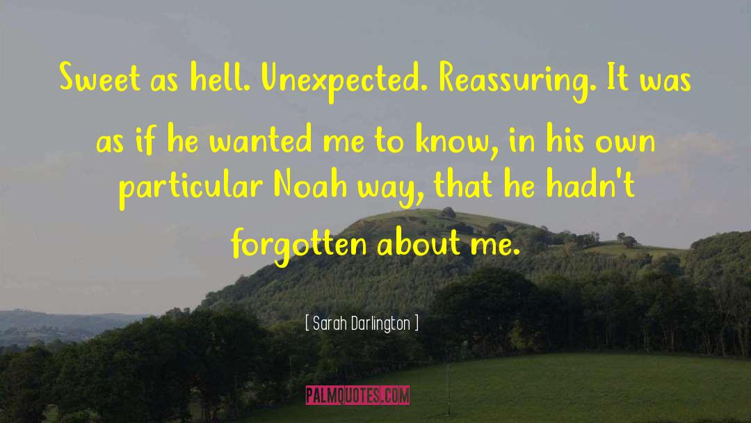 Sarah Darlington Quotes: Sweet as hell. Unexpected. Reassuring.