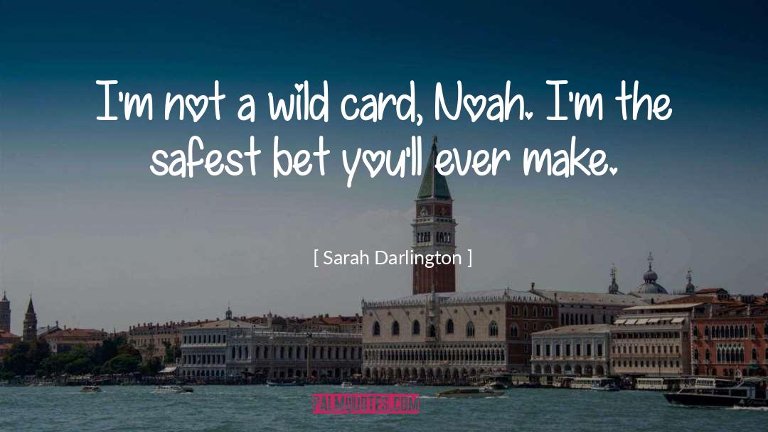 Sarah Darlington Quotes: I'm not a wild card,