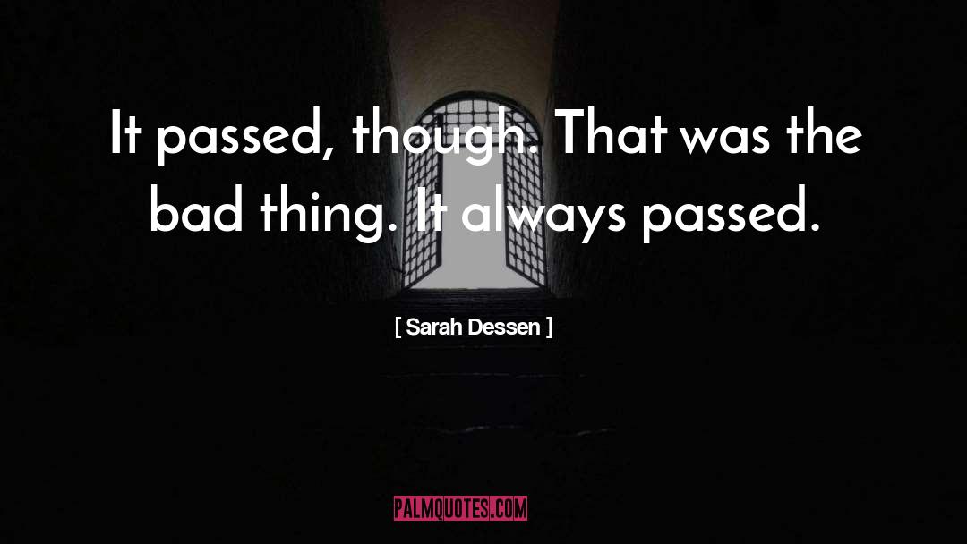 Sarah Dessen Quotes: It passed, though. That was