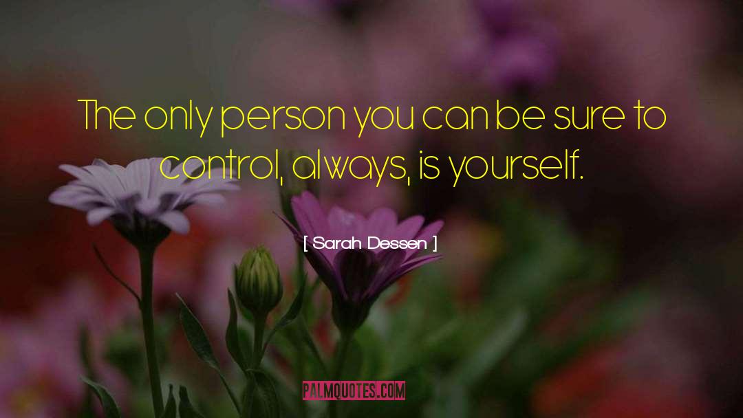 Sarah Dessen Quotes: The only person you can