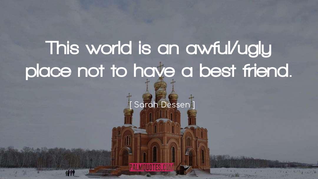 Sarah Dessen Quotes: This world is an awful/ugly