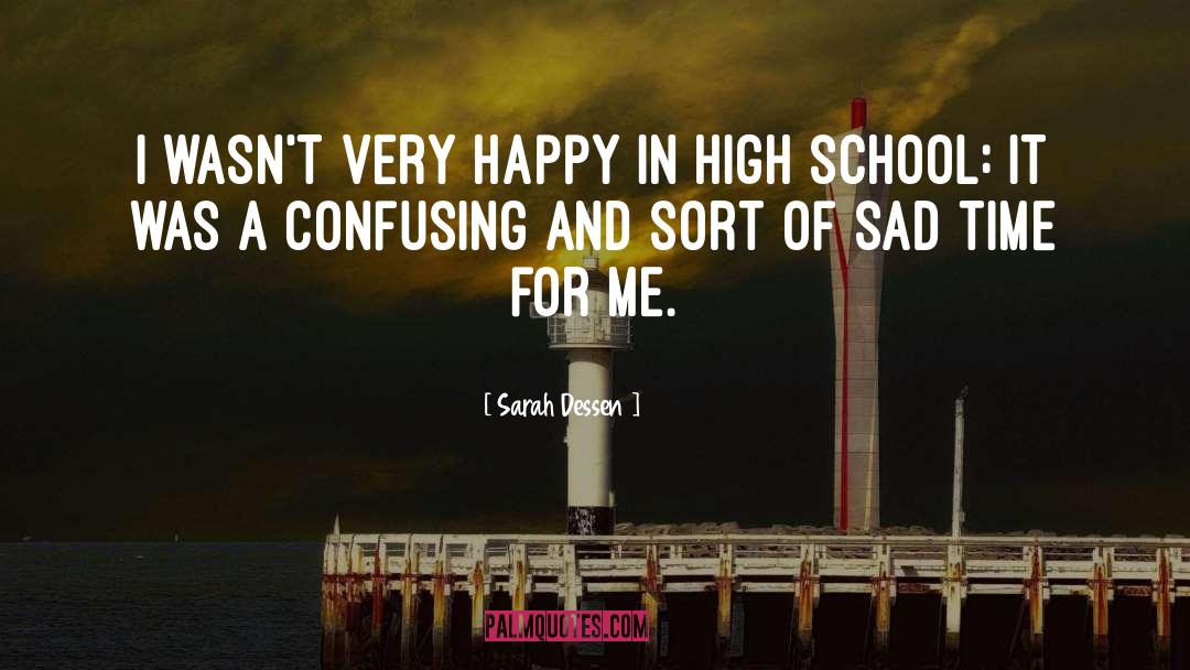 Sarah Dessen Quotes: I wasn't very happy in