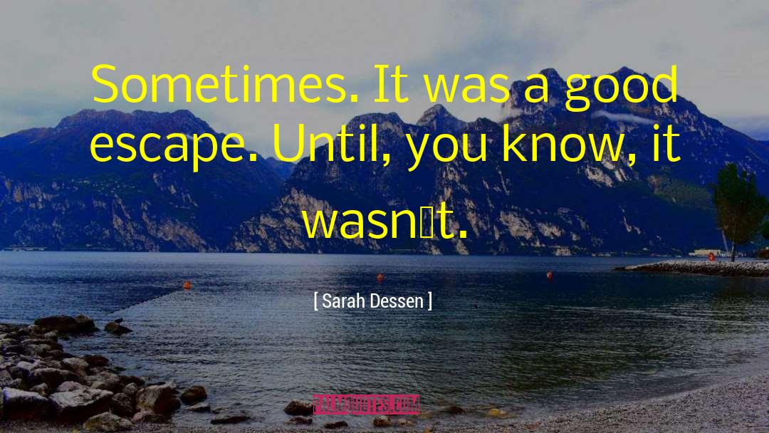 Sarah Dessen Quotes: Sometimes. It was a good