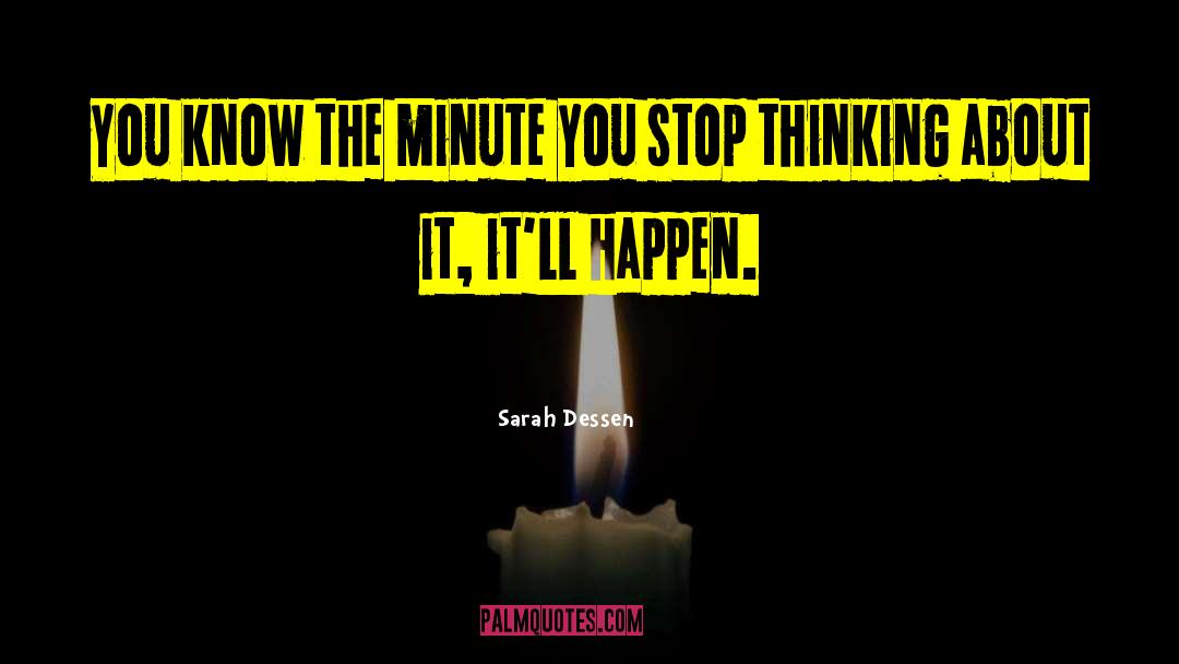 Sarah Dessen Quotes: You know the minute you