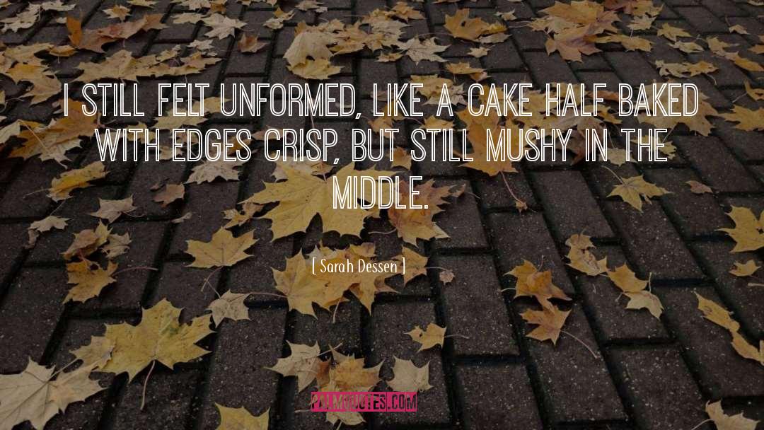 Sarah Dessen Quotes: I still felt unformed, like