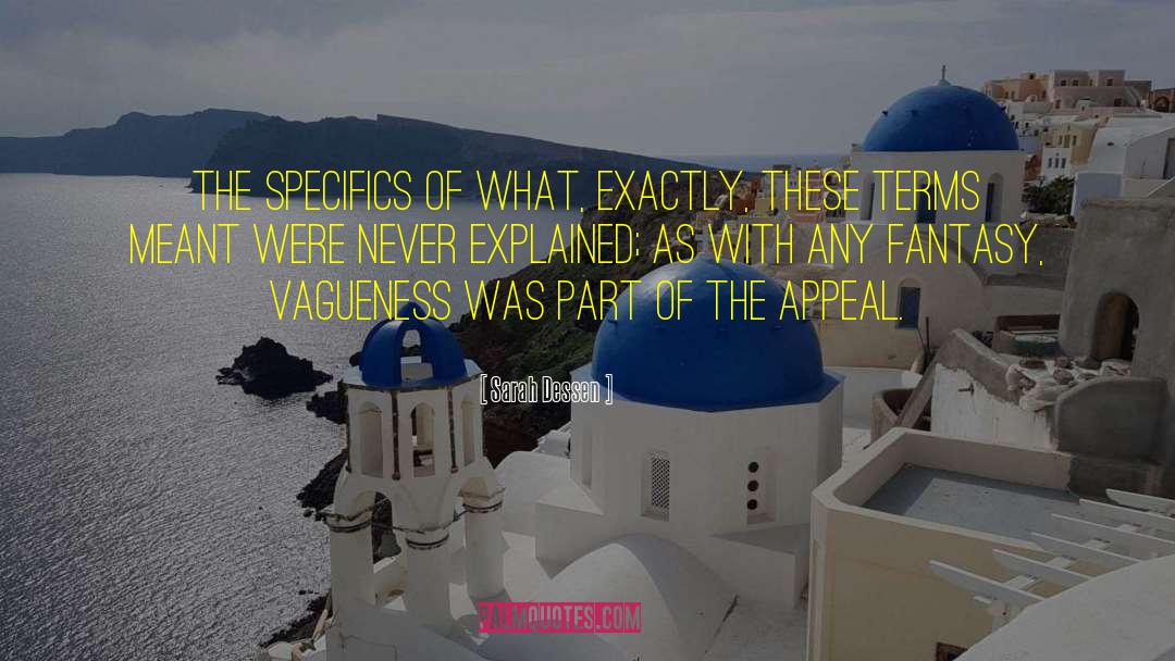 Sarah Dessen Quotes: The specifics of what, exactly,