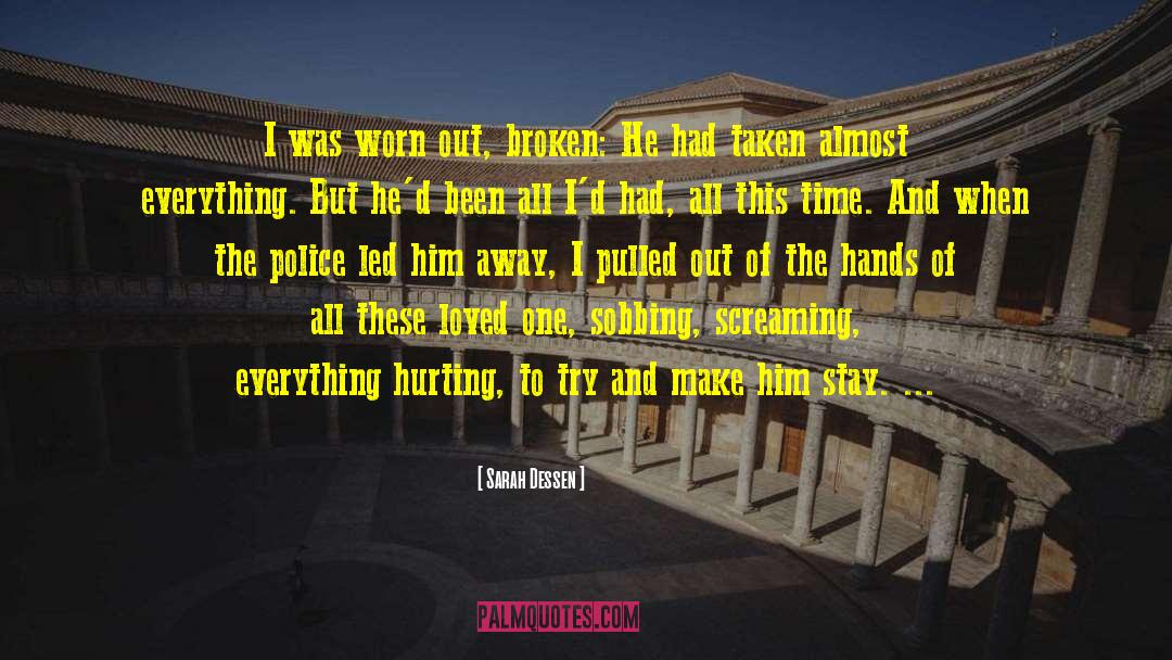 Sarah Dessen Quotes: I was worn out, broken: