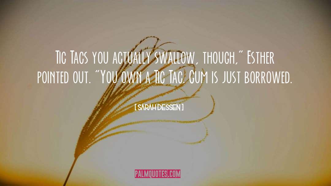 Sarah Dessen Quotes: Tic Tacs you actually swallow,