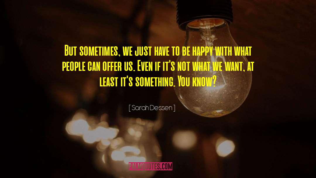 Sarah Dessen Quotes: But sometimes, we just have