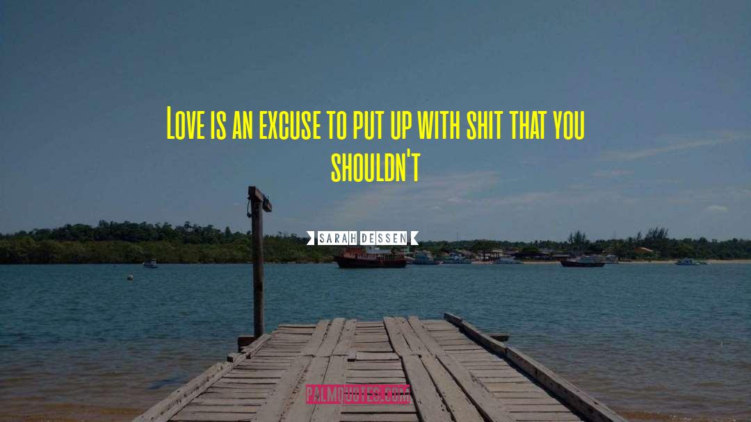 Sarah Dessen Quotes: Love is an excuse to