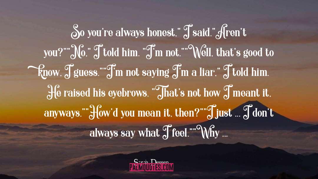 Sarah Dessen Quotes: So you're always honest,