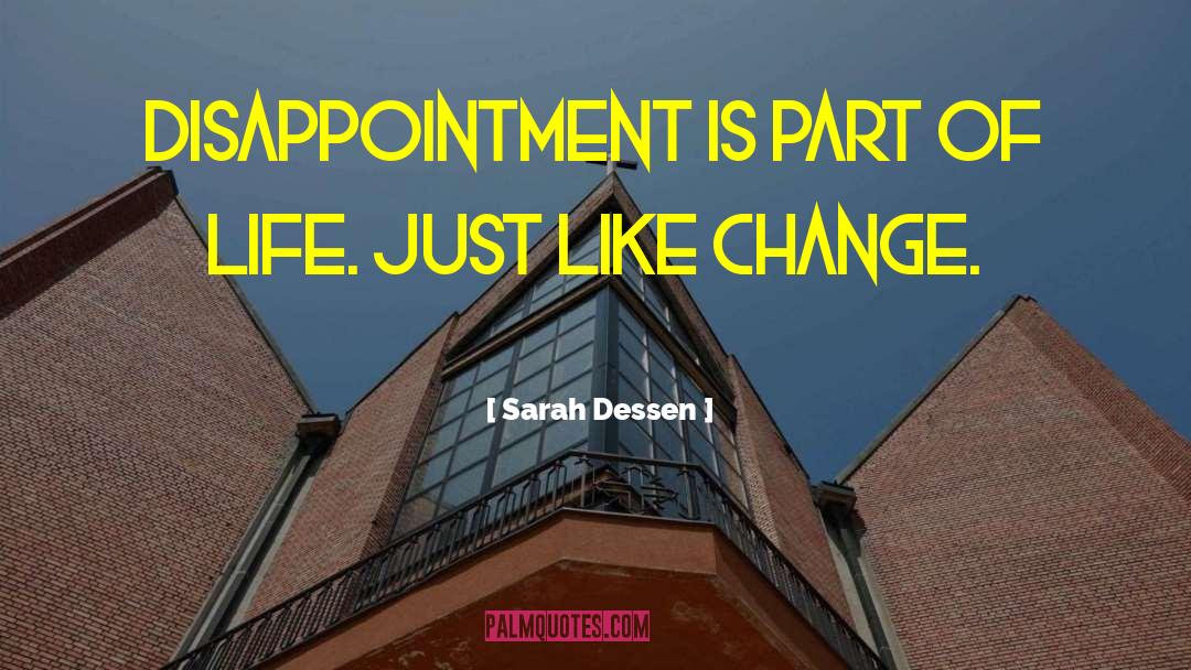 Sarah Dessen Quotes: Disappointment is part of life.