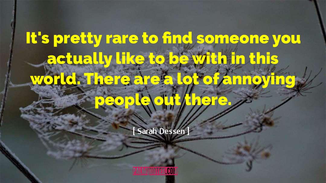 Sarah Dessen Quotes: It's pretty rare to find