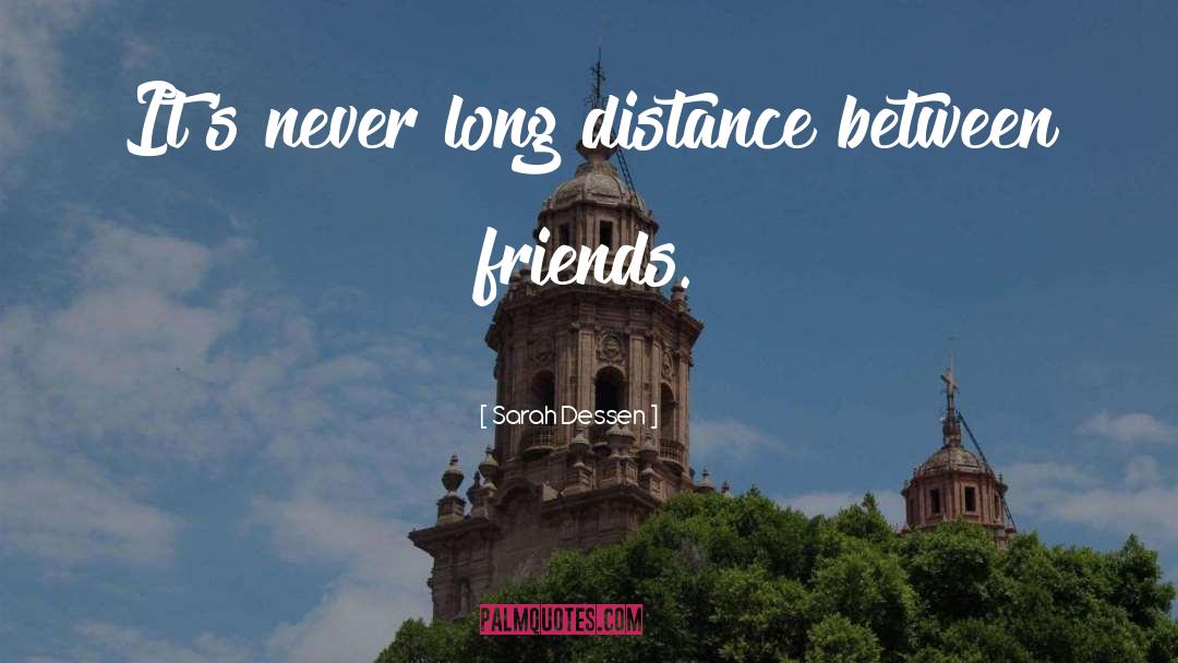 Sarah Dessen Quotes: It's never long distance between