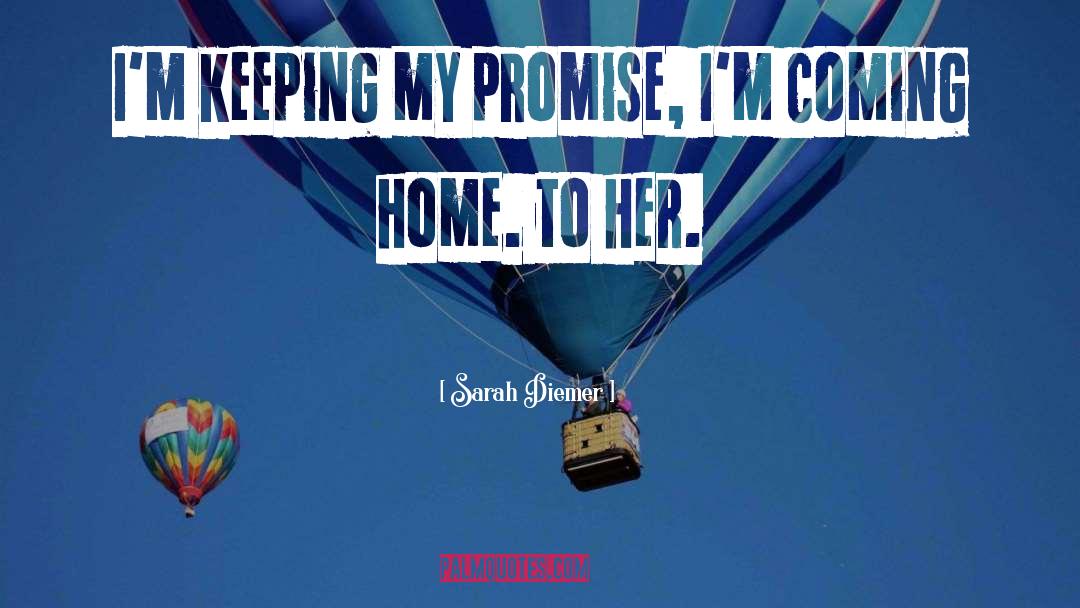 Sarah Diemer Quotes: I'm keeping my promise, I'm