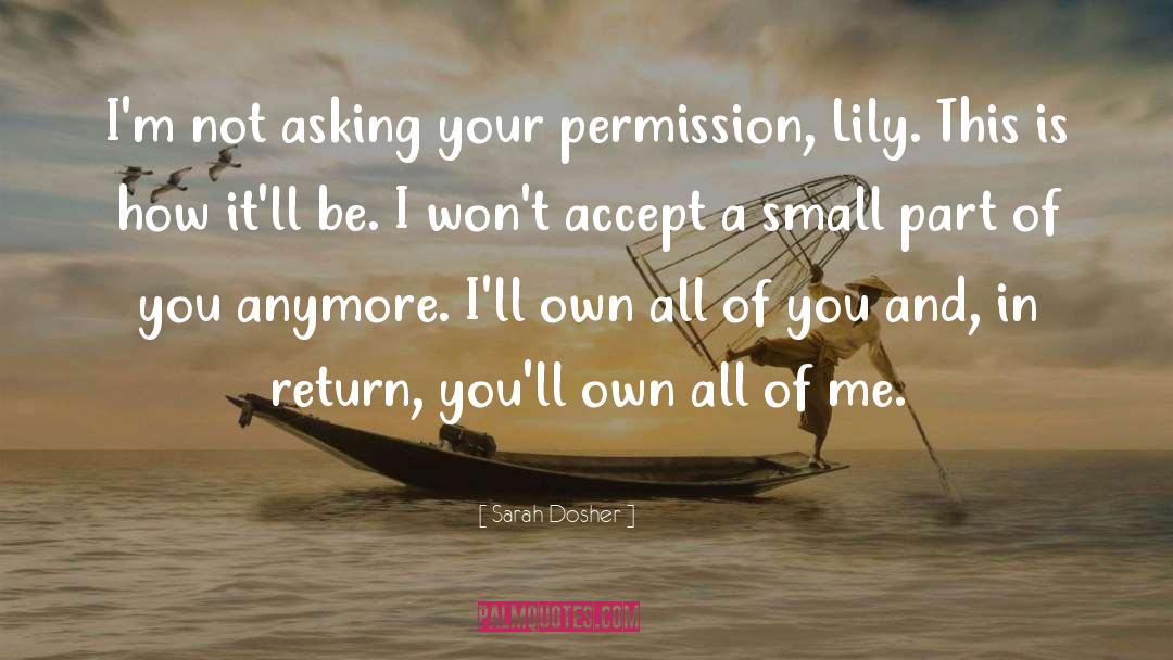 Sarah Dosher Quotes: I'm not asking your permission,